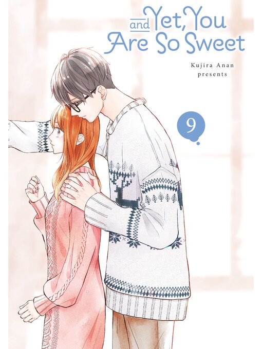 Title details for And Yet, You Are So Sweet, Volume 9 by Kujira Anan - Available